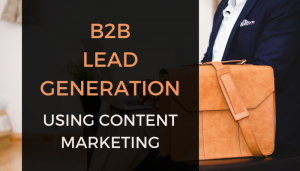 3 Ways to Generate B2B Leads Using Content Marketing